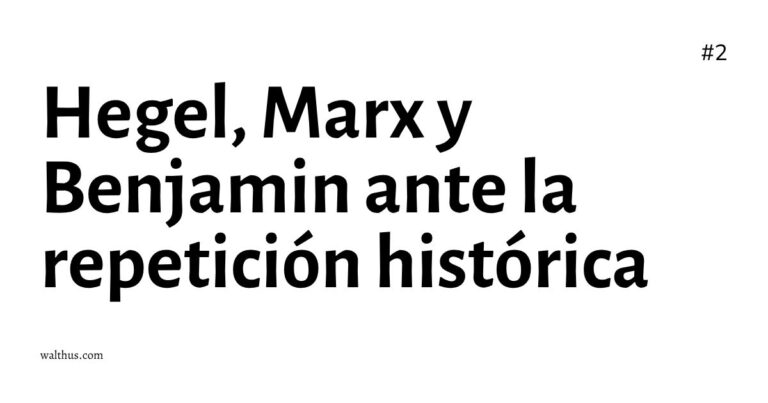 Hegel, Marx y Benjamin ante la repetición histórica